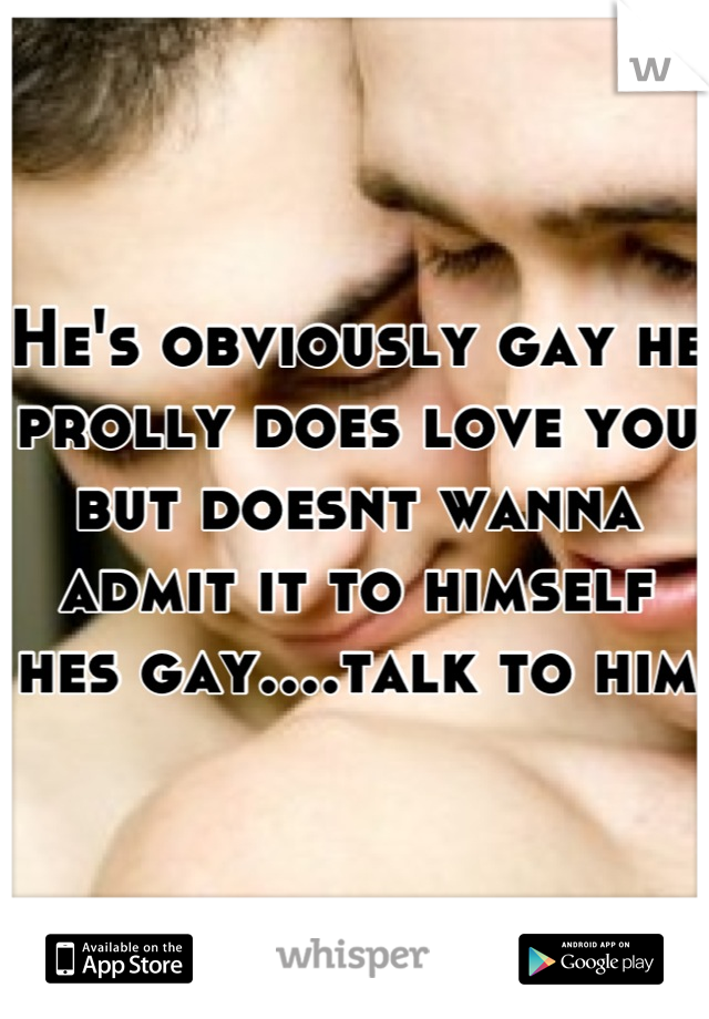 He's obviously gay he prolly does love you but doesnt wanna admit it to himself hes gay....talk to him