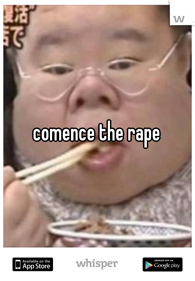 comence the rape