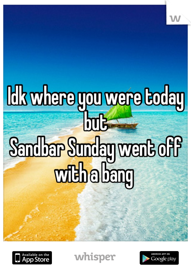 Idk where you were today but
Sandbar Sunday went off with a bang 