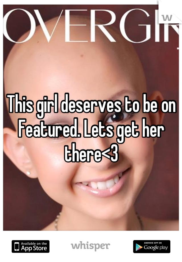 This girl deserves to be on Featured. Lets get her there<3