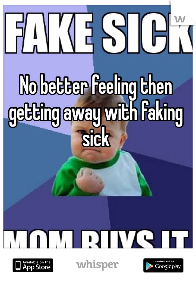 No better feeling then getting away with faking sick