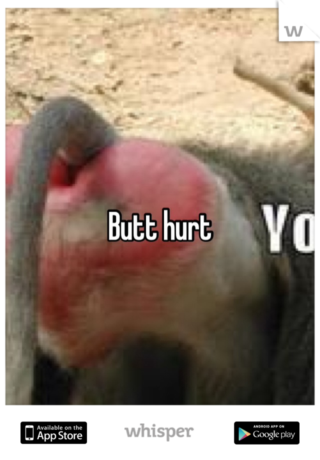 Butt hurt