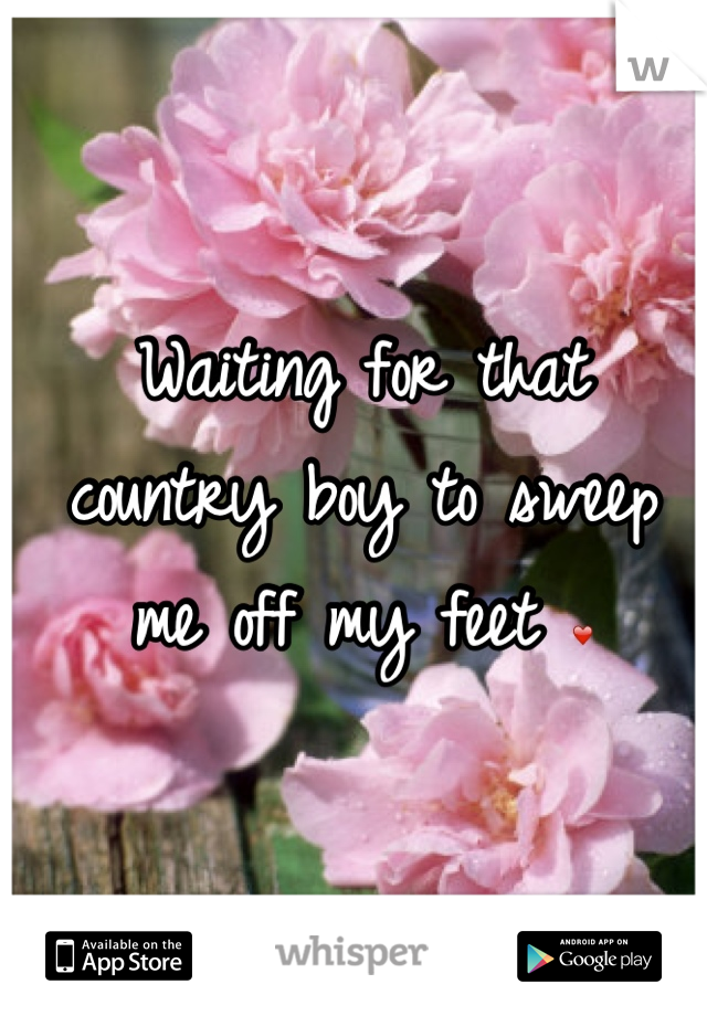 Waiting for that country boy to sweep me off my feet ❤