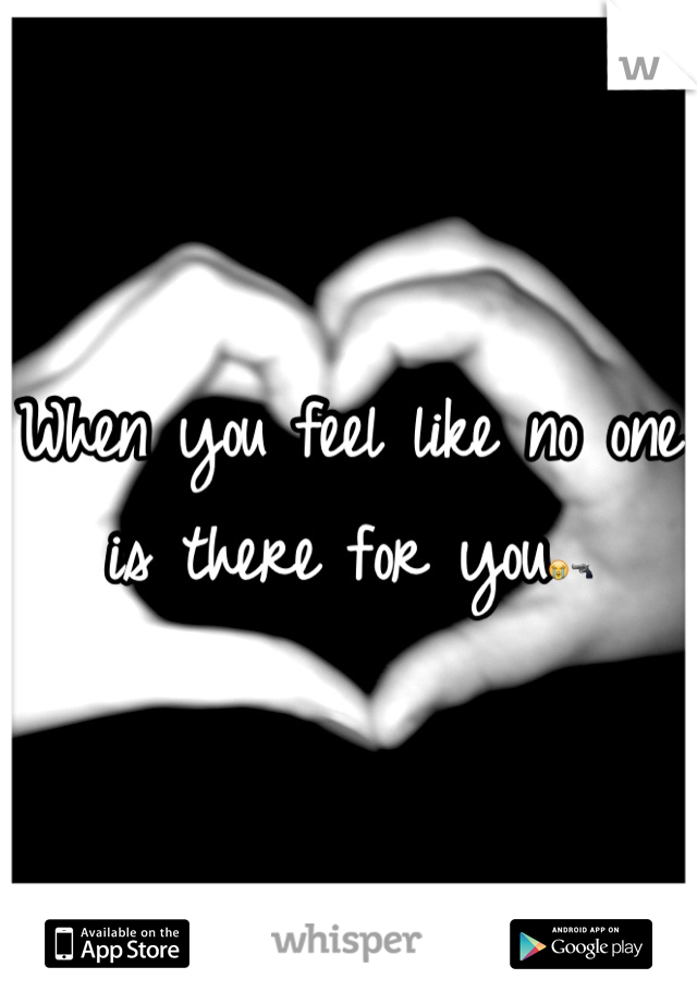 When you feel like no one is there for you😭🔫