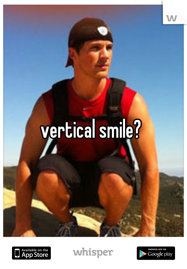 vertical smile? 