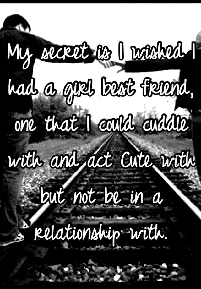 my-secret-is-i-wished-i-had-a-girl-best-friend-one-that-i-could-cuddle