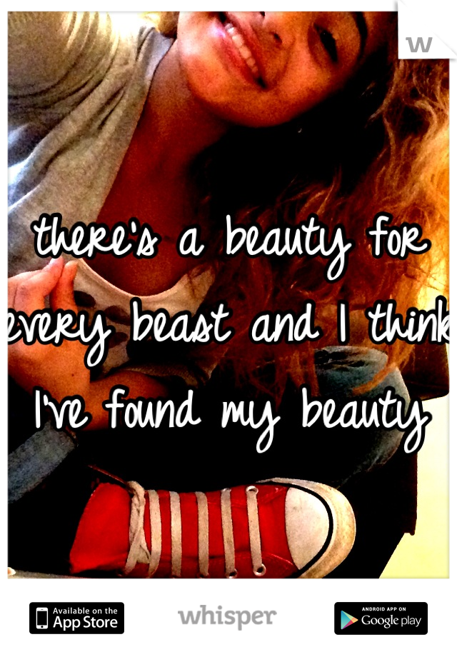 there's a beauty for every beast and I think I've found my beauty