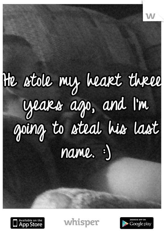 He stole my heart three years ago, and I'm going to steal his last name. :)