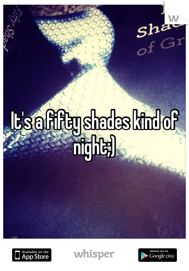 It's a fifty shades kind of night;)