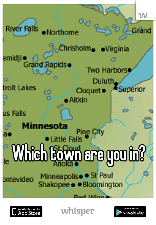 Which town are you in?