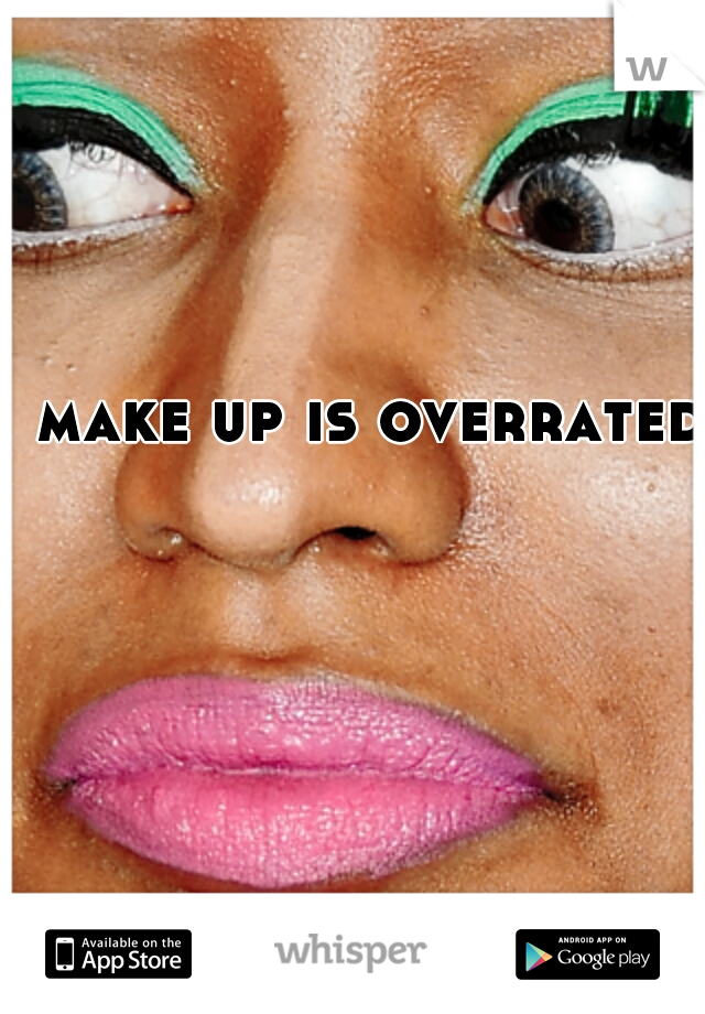 make up is overrated