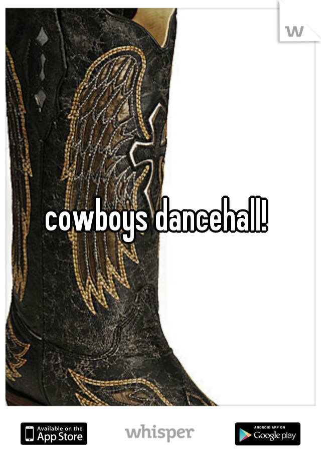 cowboys dancehall! 