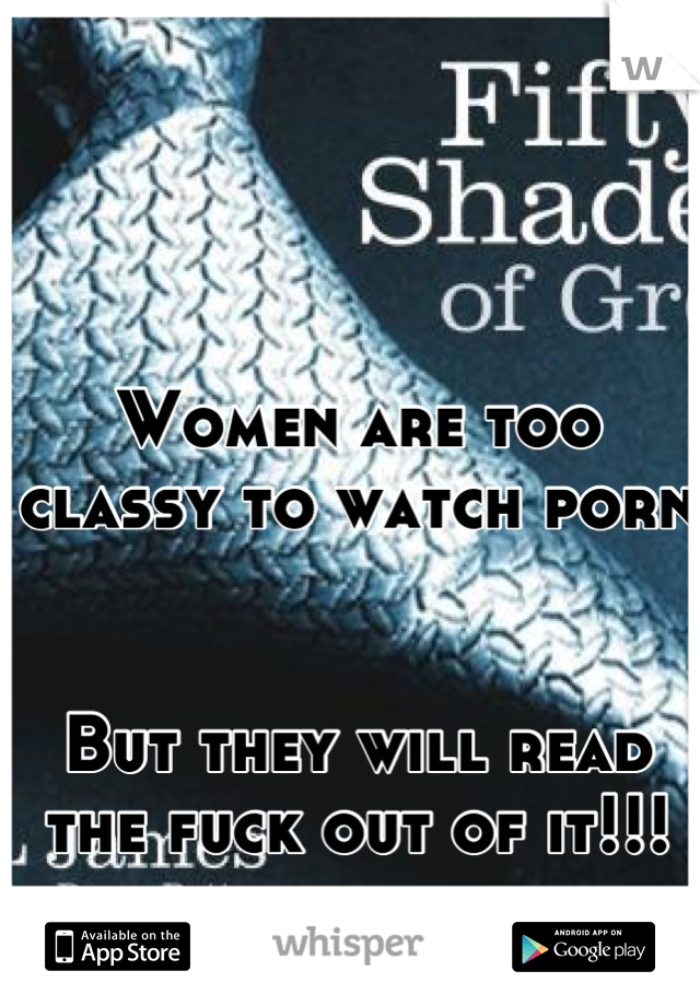 Women are too classy to watch porn


But they will read the fuck out of it!!!