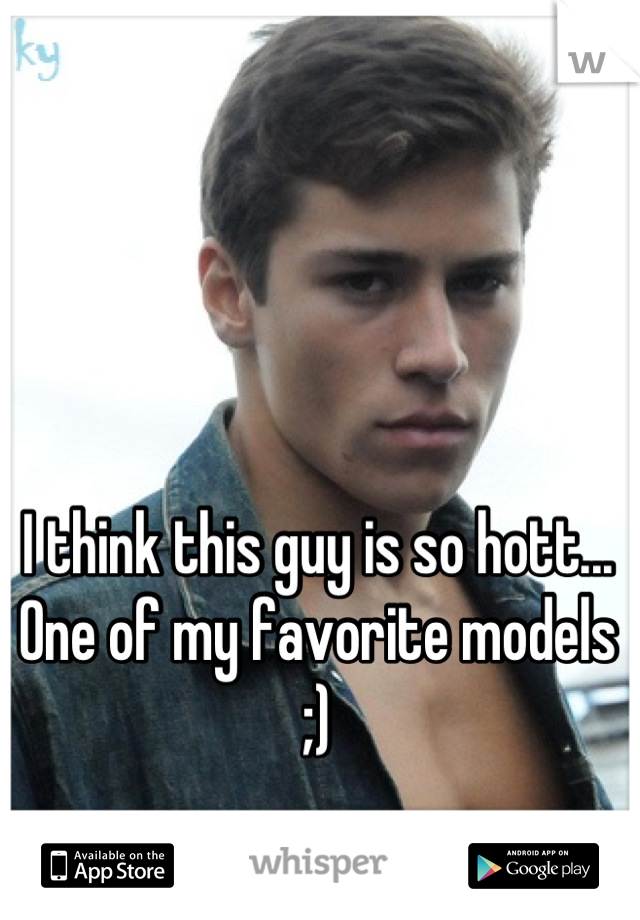 I think this guy is so hott... One of my favorite models ;)