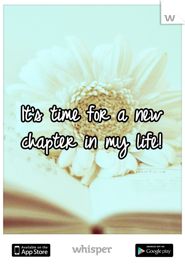 It's time for a new chapter in my life! 