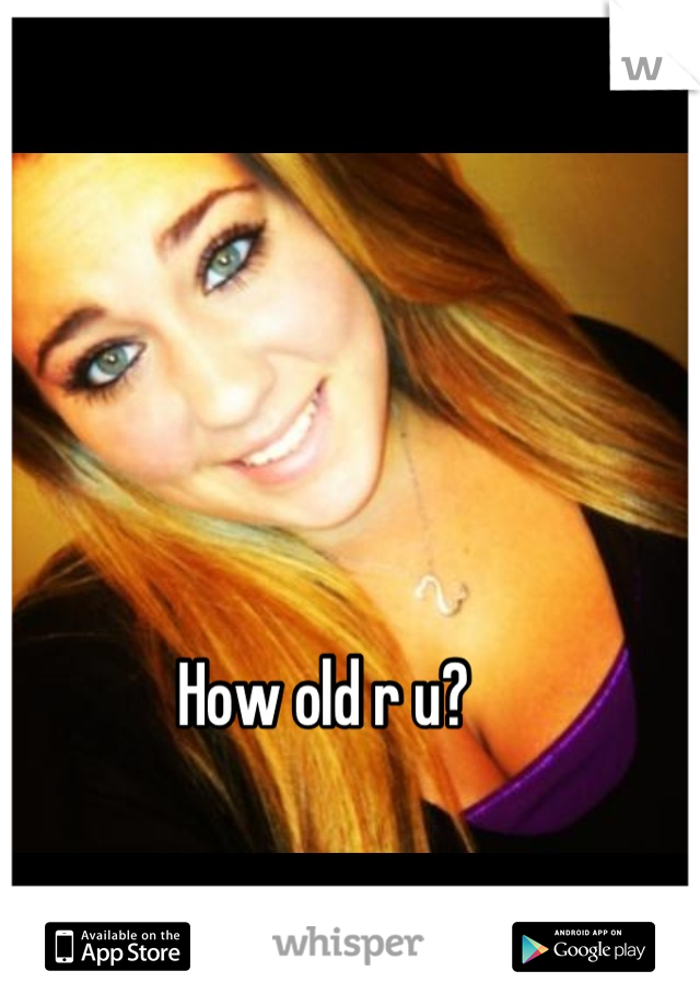 How old r u?