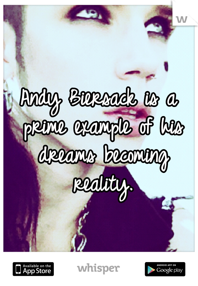 Andy Biersack is a prime example of his dreams becoming reality.