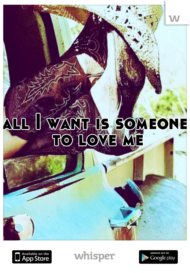 all I want is someone to love me