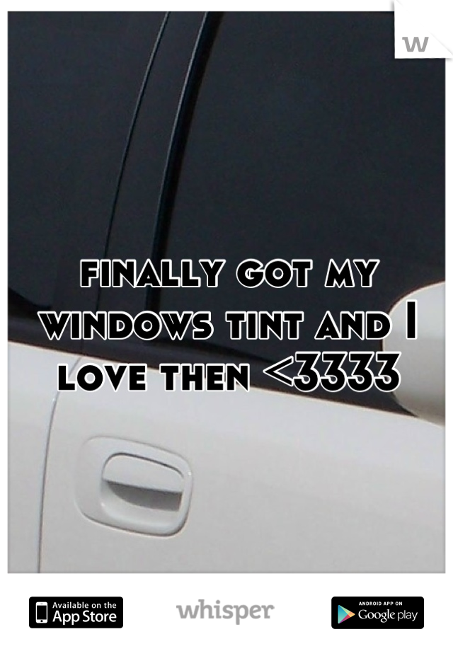 finally got my windows tint and I love then <3333