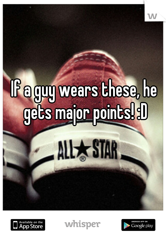 If a guy wears these, he gets major points! :D