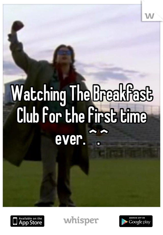 Watching The Breakfast Club for the first time ever. ^.^