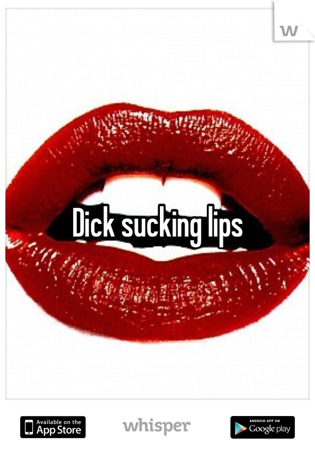 Dick sucking lips