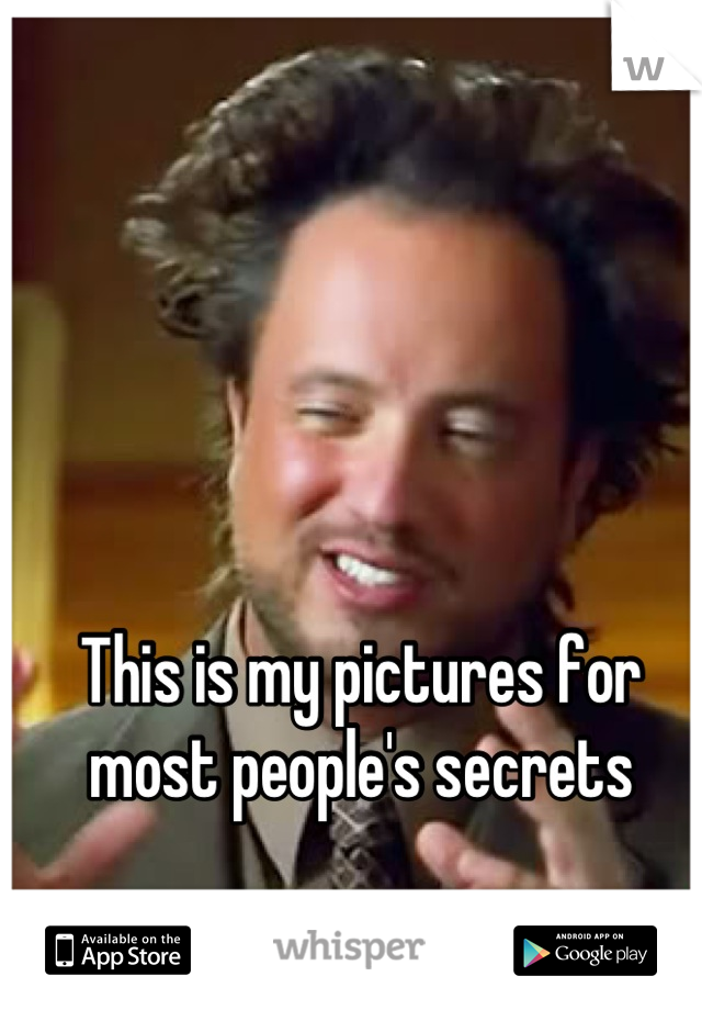 This is my pictures for most people's secrets