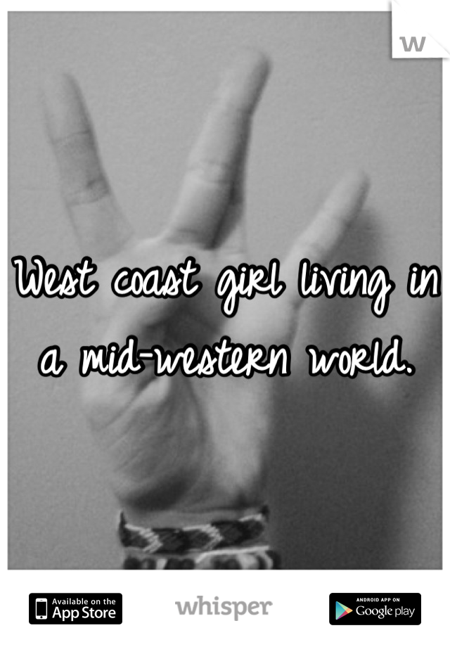 West coast girl living in a mid-western world.