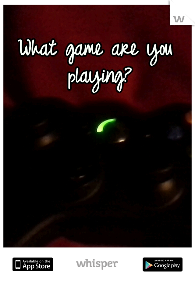 What game are you playing?