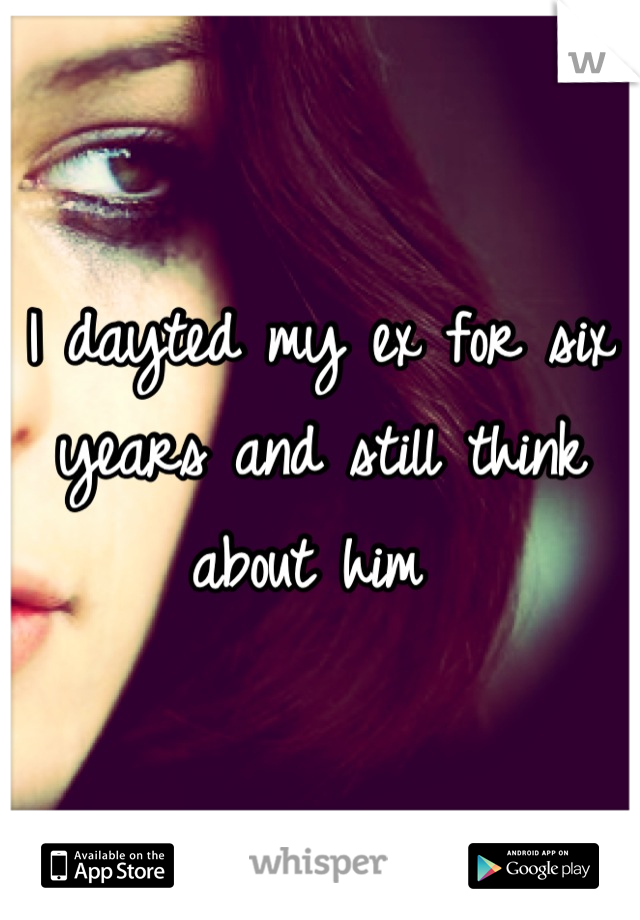 I dayted my ex for six years and still think about him 