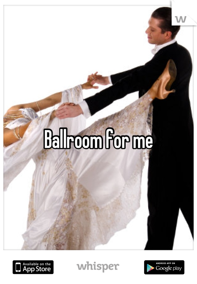 Ballroom for me