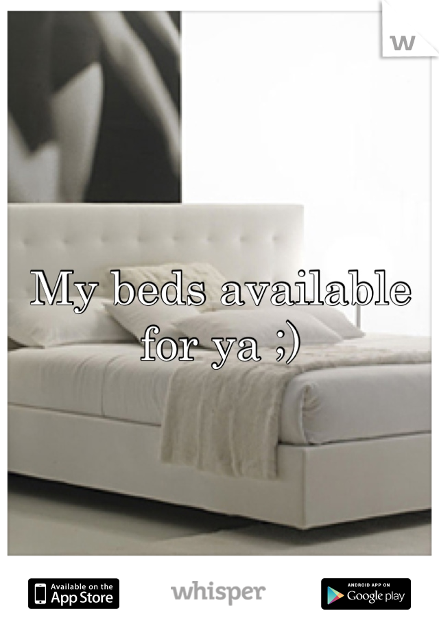 My beds available for ya ;)