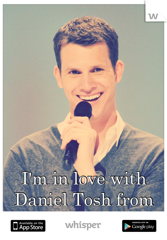 I'm in love with Daniel Tosh from tosh.o