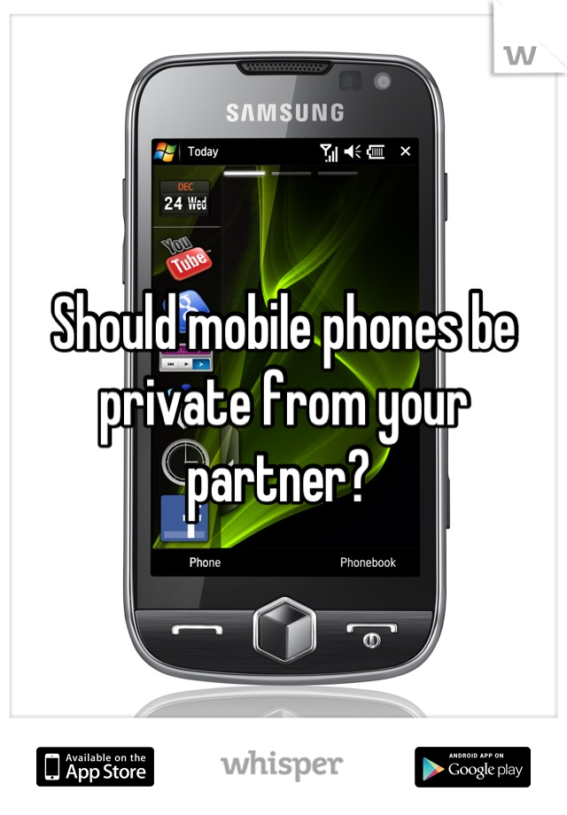 Should mobile phones be private from your partner? 