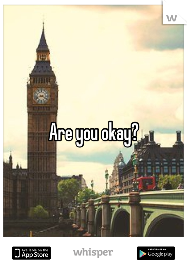 Are you okay?