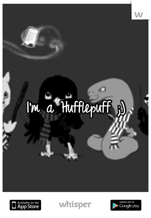 I'm a Hufflepuff ;)