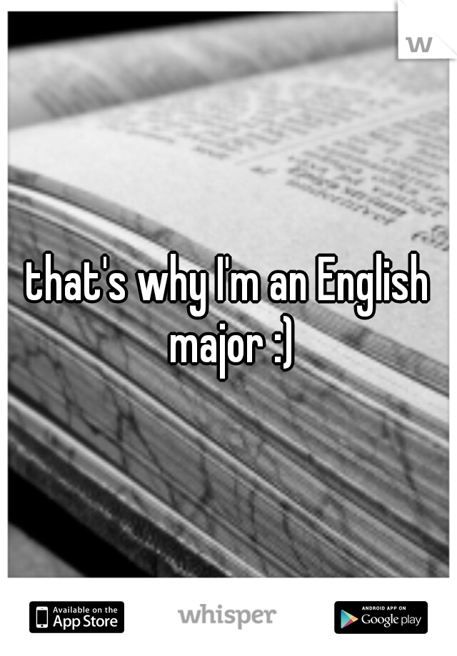 that's why I'm an English major :)