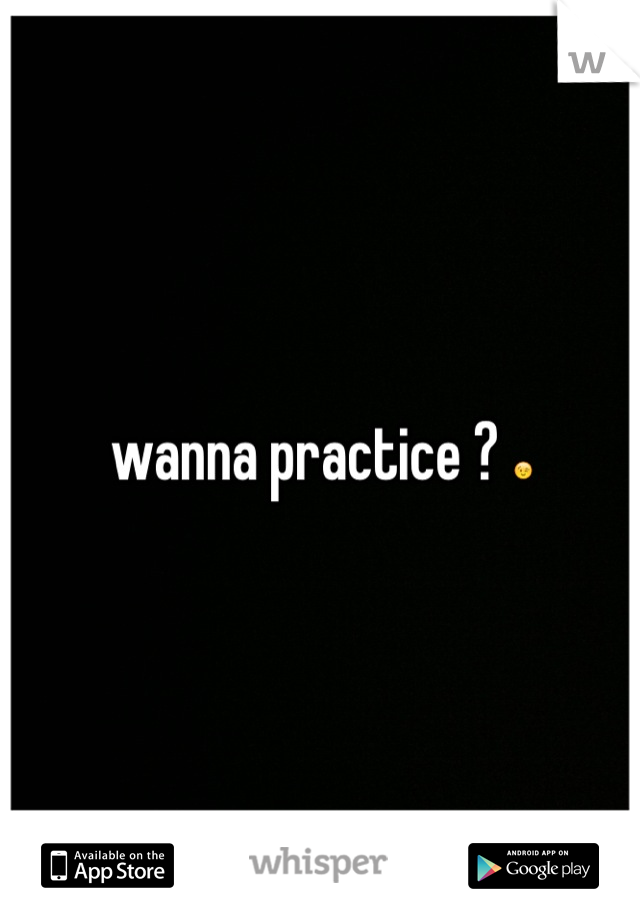 wanna practice ? 😉