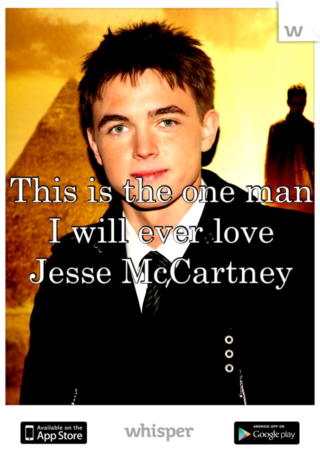 This is the one man I will ever love Jesse McCartney