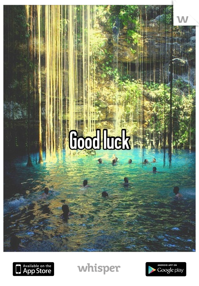 Good luck