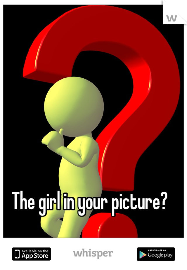 The girl in your picture?