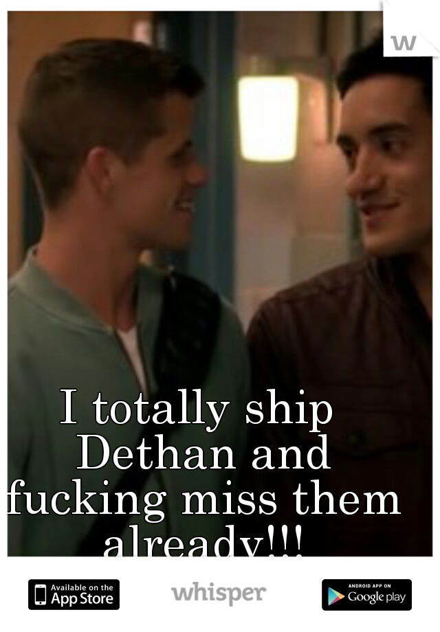 I totally ship Dethan and fucking miss them already!!!