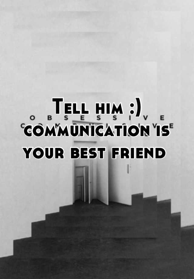 tell-him-communication-is-your-best-friend