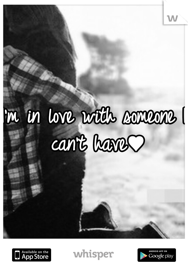 I'm in love with someone I can't have♥