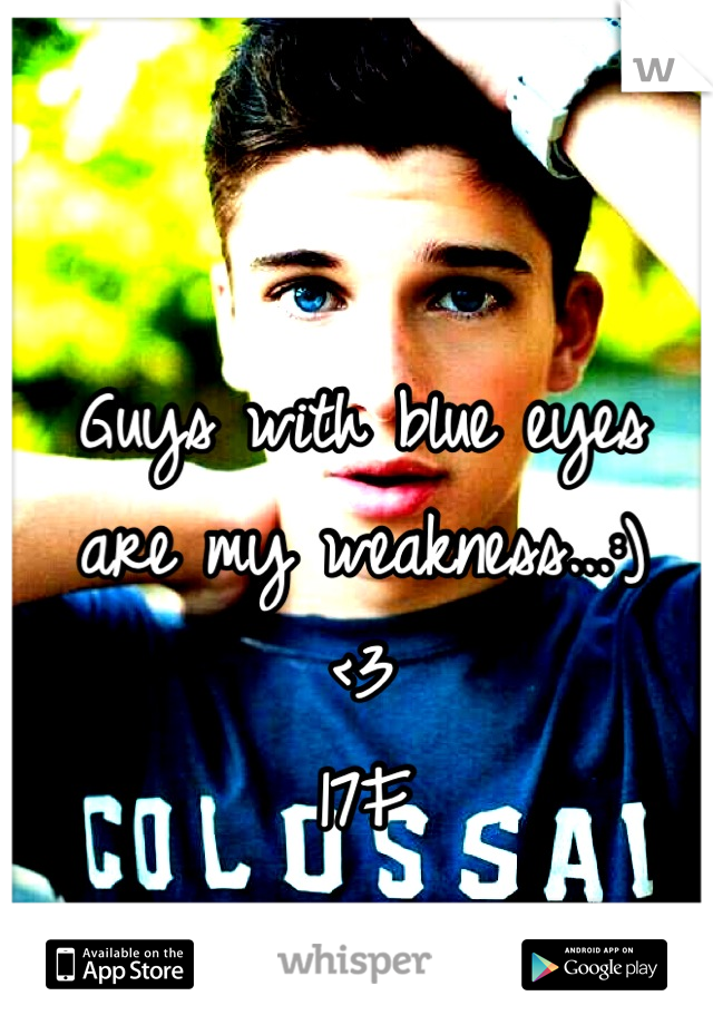 Guys with blue eyes are my weakness...:)
<3
17F