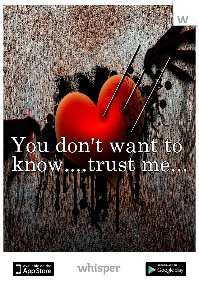 You don't want to know....trust me...