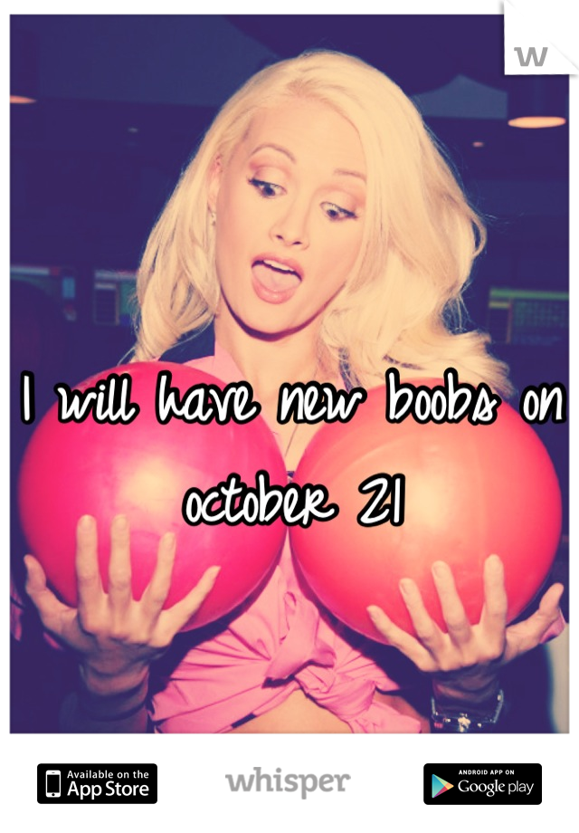 I will have new boobs on october 21