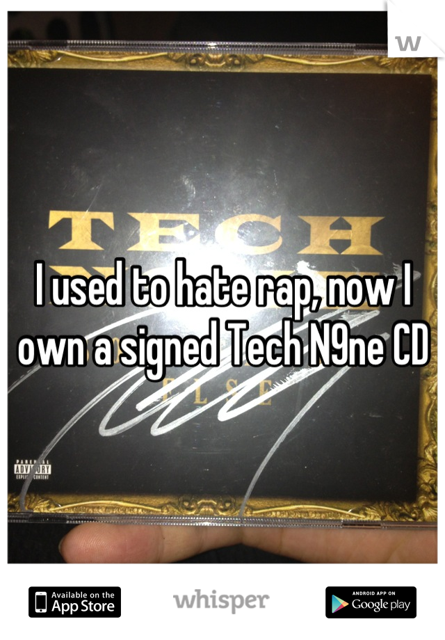 I used to hate rap, now I own a signed Tech N9ne CD