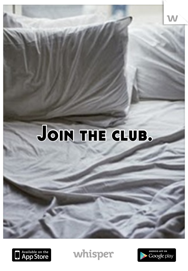 Join the club.