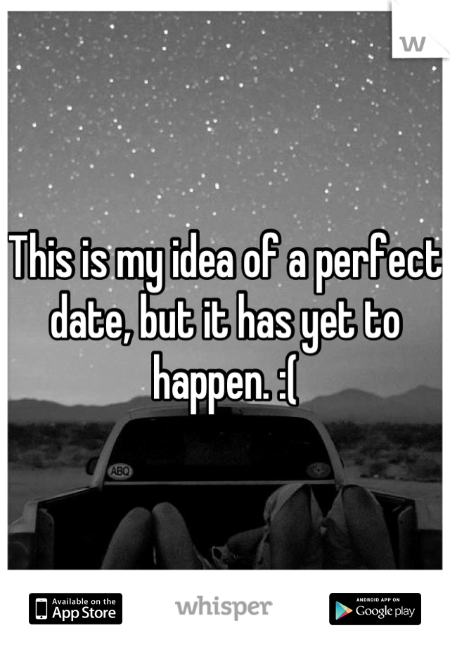 This is my idea of a perfect date, but it has yet to happen. :(